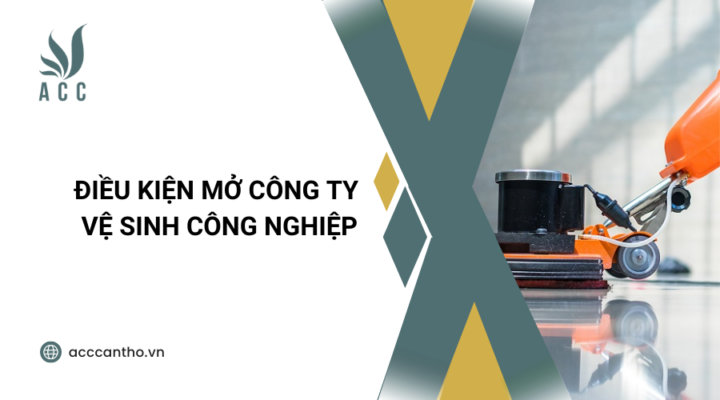 Điều kiện mở công ty vệ sinh công nghiệp