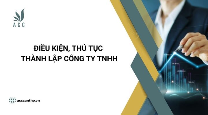 Điều kiện, thủ tục thành lập công ty TNHH