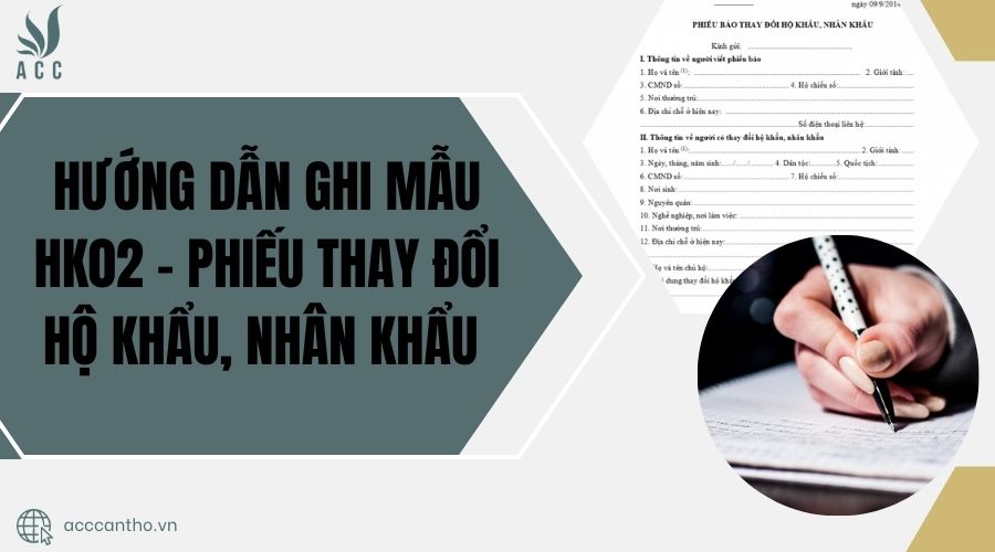Hướng dẫn ghi mẫu HK02 - Phiếu thay đổi hộ khẩu, nhân khẩu
