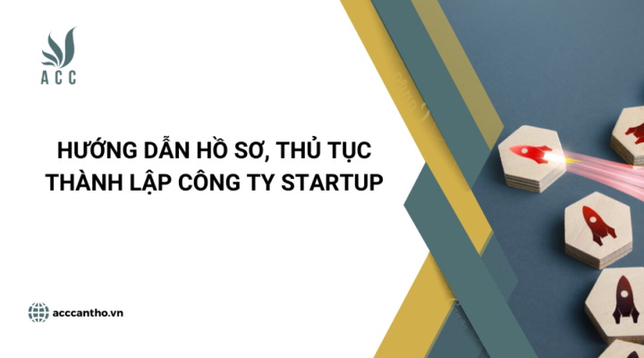 Hướng dẫn hồ sơ, thủ tục thành lập công ty startup