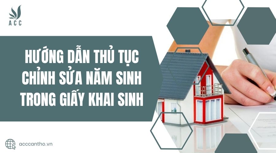 Hướng dẫn thủ tục chỉnh sửa năm sinh trong giấy khai sinh