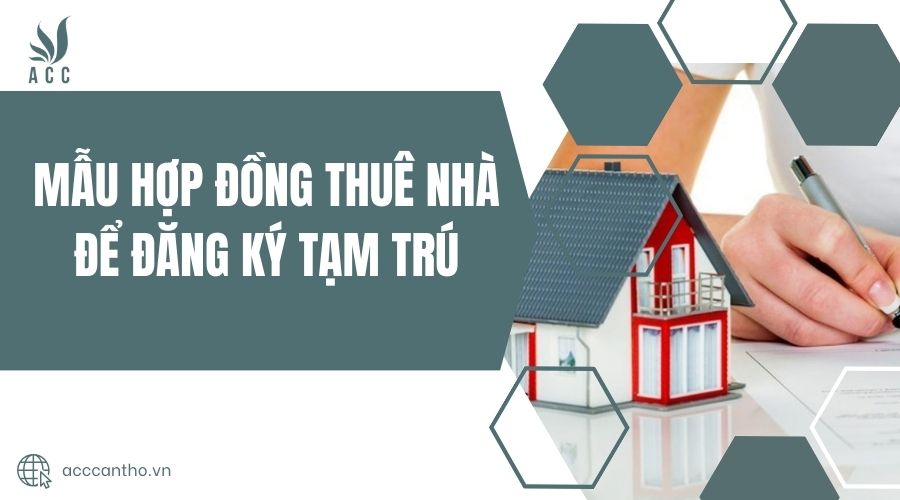 Mẫu hợp đồng thu&ecirc; nh&agrave; để đăng k&yacute; tạm tr&uacute;
