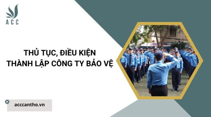 Thủ tục, điều kiện thành lập công ty bảo vệ