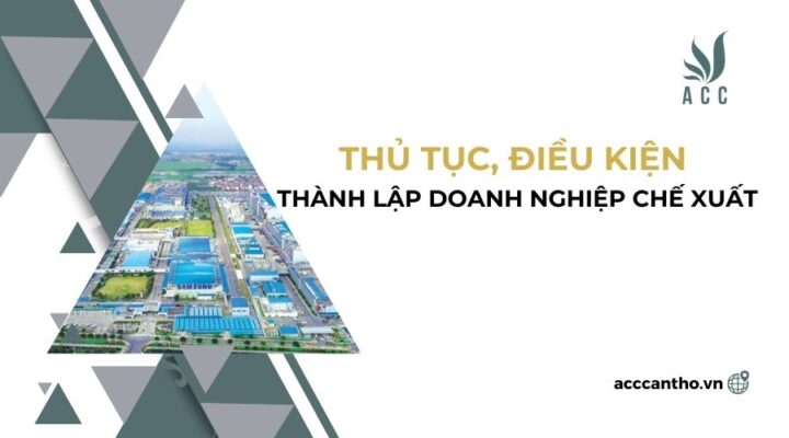 Thủ tục, điều kiện thành lập doanh nghiệp chế xuất