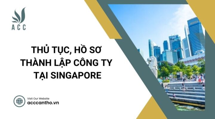 Thủ tục, hồ sơ thành lập công ty tại Singapore