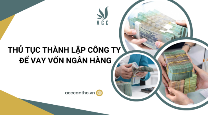 Thủ tục thành lập công ty để vay vốn ngân hàng