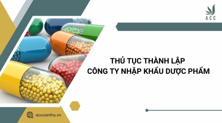 Thủ tục thành lập công ty nhập khẩu dược phẩm