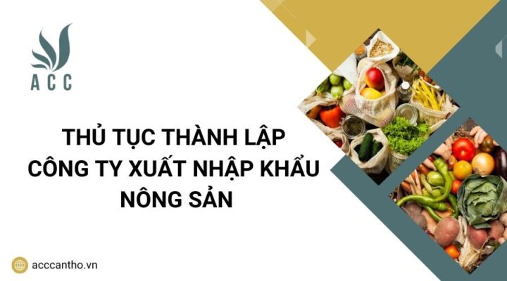 Thủ tục thành lập công ty xuất nhập khẩu nông sản
