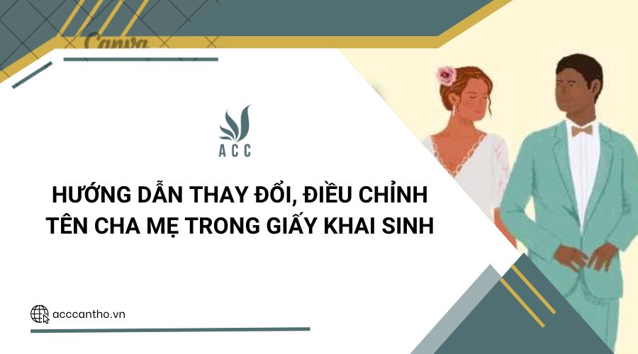 Hướng dẫn thay đổi, điều chỉnh tên cha mẹ trong giấy khai sinh