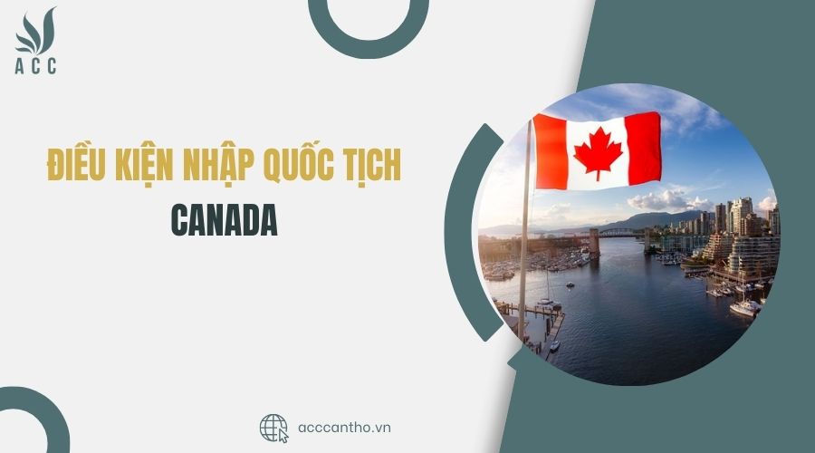 Điều kiện nhập quốc tịch Canada