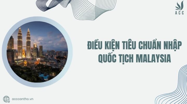 Điều kiện tiêu chuẩn nhập quốc tịch Malaysia