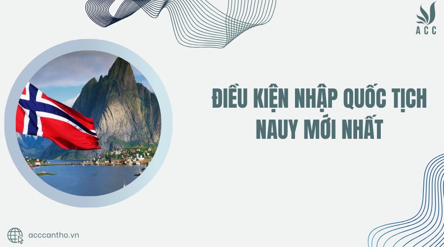 Điều kiện nhập quốc tịch Nauy mới nhất