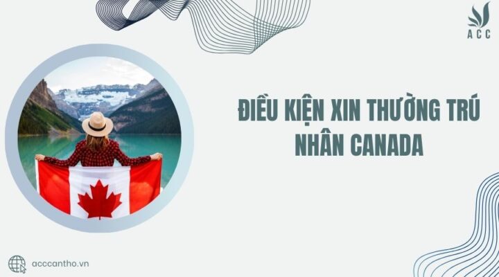 Điều kiện xin thường trú nhân Canada