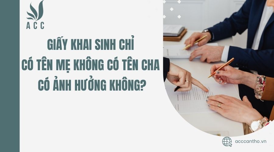 Giấy khai sinh chỉ có tên mẹ không có tên cha có ảnh hưởng không