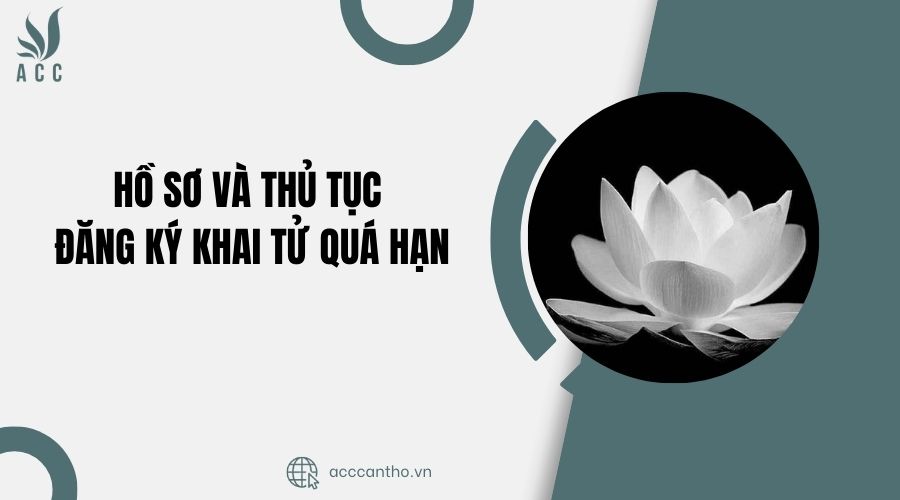 Hồ sơ và thủ tục đăng ký khai tử quá hạn