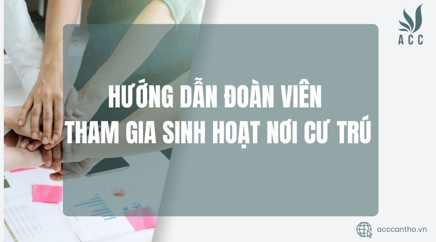 Hướng dẫn Đoàn viên tham gia sinh hoạt nơi cư trú