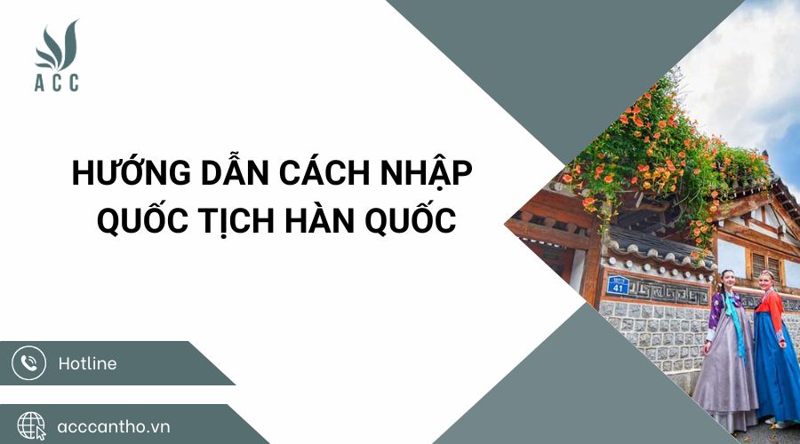 Hướng dẫn cách nhập quốc tịch Hàn Quốc