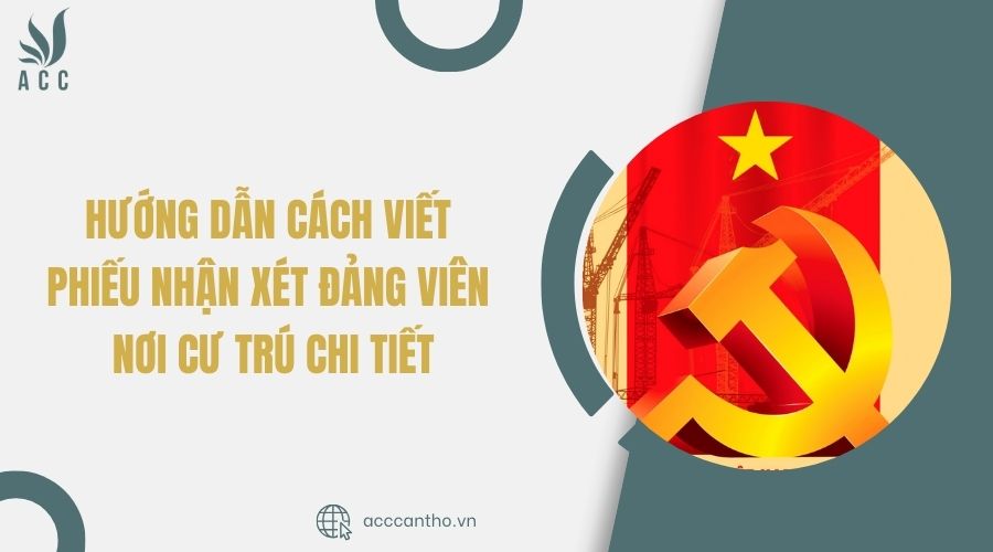 Hướng dẫn c&aacute;ch viết phiếu nhận x&eacute;t đảng vi&ecirc;n nơi cư tr&uacute; chi tiết