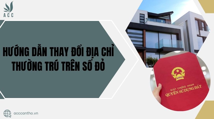Hướng dẫn thay đổi địa chỉ thường trú trên sổ đỏ