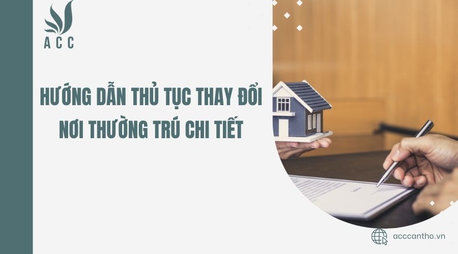 Hướng dẫn thủ tục thay đổi nơi thường trú chi tiết