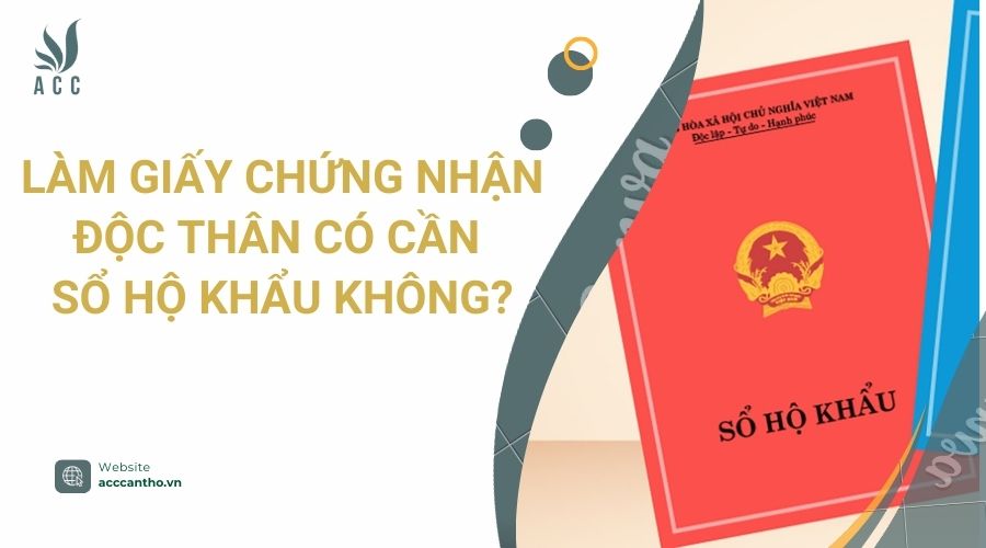 Làm giấy chứng nhận độc thân có cần sổ hộ khẩu không