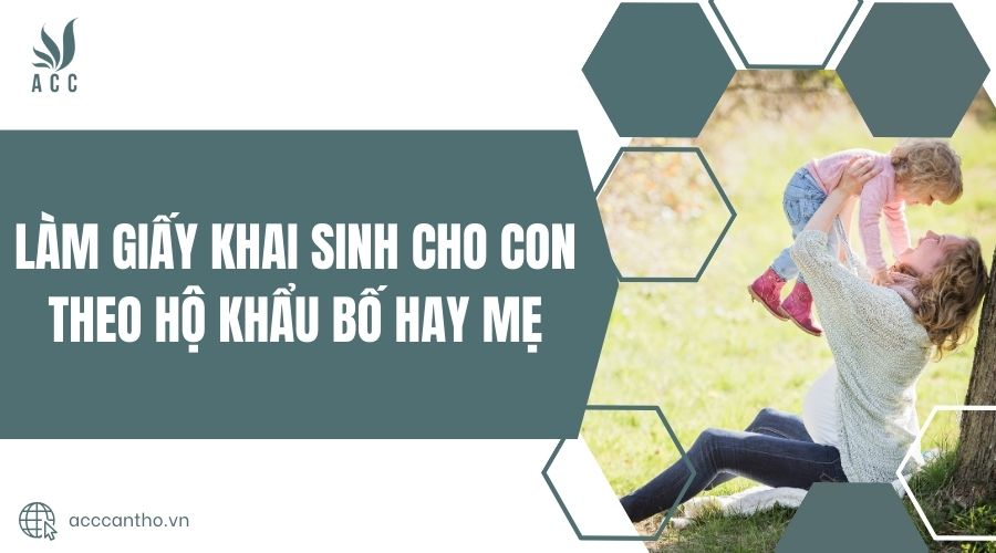 Làm giấy khai sinh cho con theo hộ khẩu bố hay mẹ