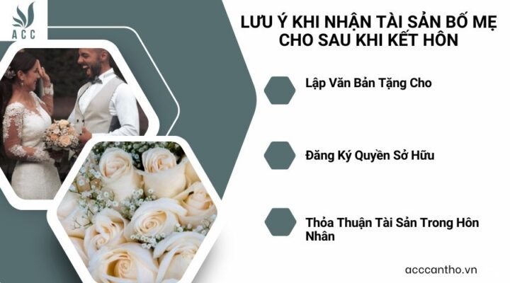 Lưu &Yacute; Khi Nhận T&agrave;i Sản Bố Mẹ Cho Sau Khi Kết H&ocirc;n