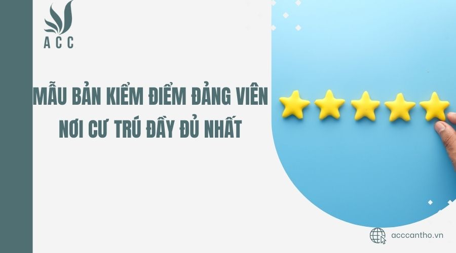 Mẫu bản kiểm điểm đảng viên nơi cư trú đầy đủ nhất