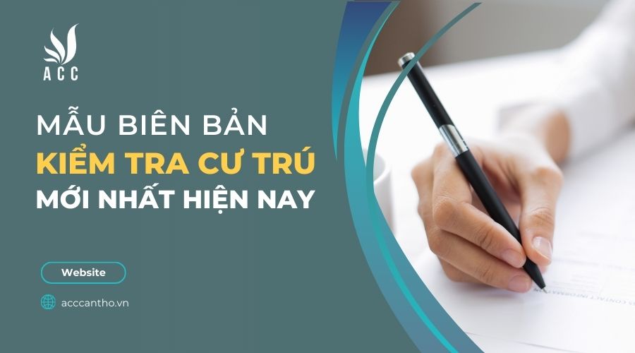 Mẫu biên bản kiểm tra cư trú mới nhất hiện nay