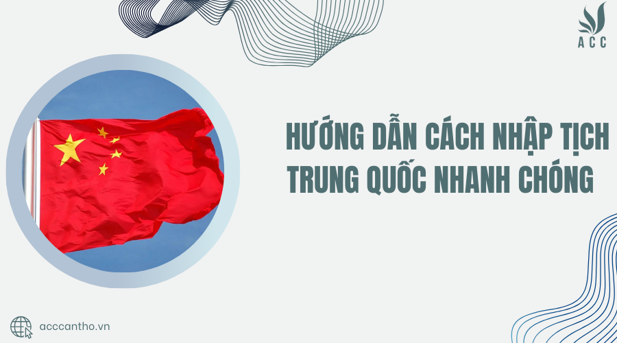 Hướng dẫn c&aacute;ch nhập tịch Trung Quốc nhanh ch&oacute;ng