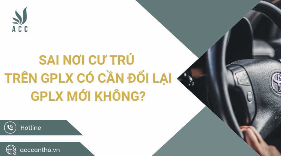 Sai nơi cư trú trên GPLX có cần đổi lại GPLX mới không