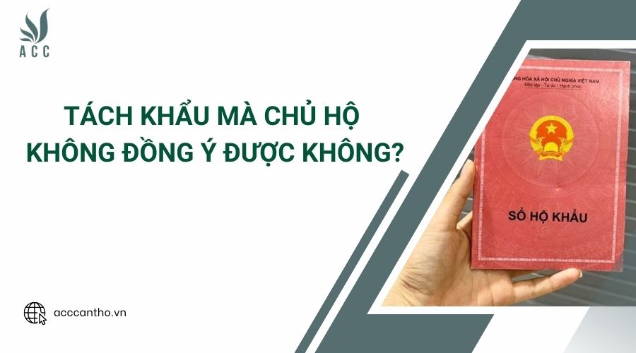 Tách khẩu mà chủ hộ không đồng ý được không