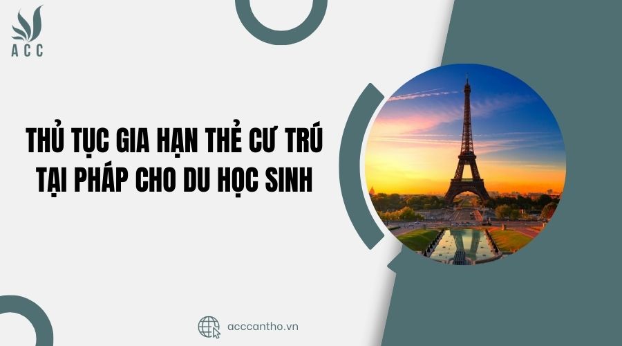 Thủ tục gia hạn thẻ cư trú tại Pháp cho du học sinh