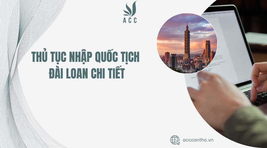 Thủ tục nhập quốc tịch Đài Loan chi tiết