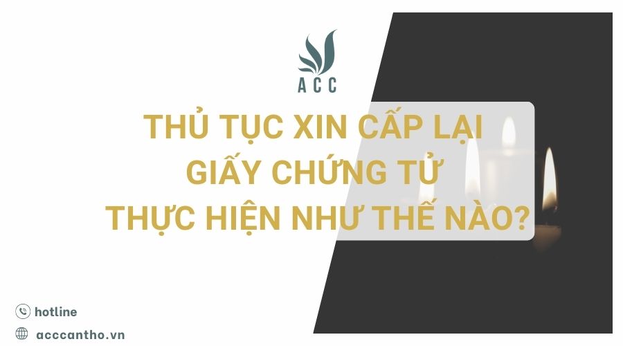 Thủ tục xin cấp lại giấy chứng tử thực hiện như thế n&agrave;o