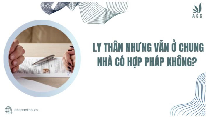 Ly thân nhưng vẫn ở chung nhà có hợp pháp không?