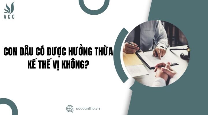 Con dâu có được hưởng thừa kế thế vị không