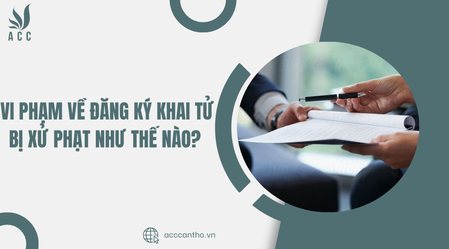 Vi phạm về đăng ký khai tử bị xử phạt như thế nào? 