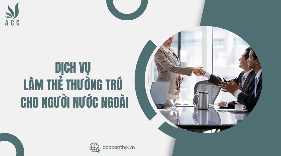 Dịch vụ làm thẻ thường trú cho người nước ngoài