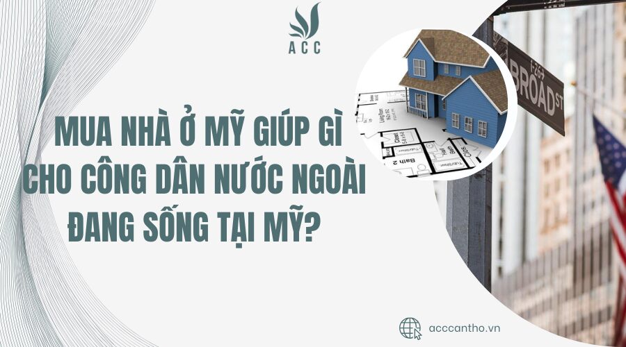 Mua nhà ở Mỹ giúp gì cho công dân nước ngoài đang sống tại Mỹ?