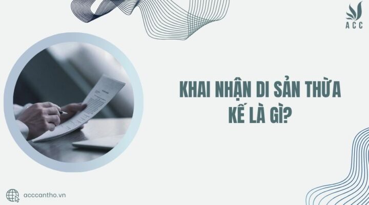 Khai nhận di sản thừa kế là gì?