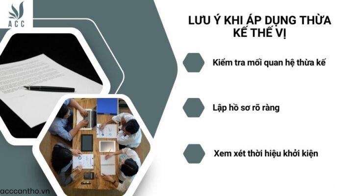 Lưu ý khi áp dụng thừa kế thế vị