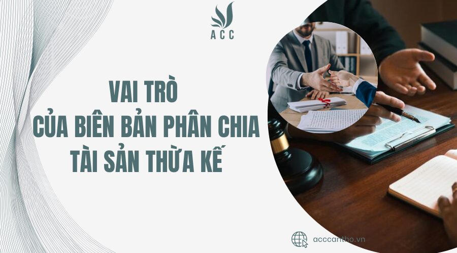 Vai trò của biên bản phân chia tài sản thừa kế
