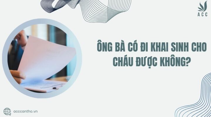 Ông bà có đi khai sinh cho cháu được không?