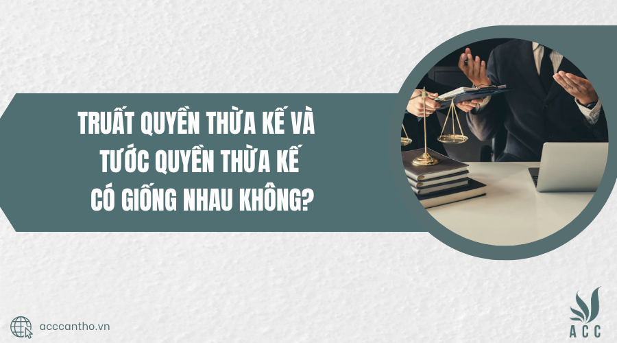 Truất quyền thừa kế và tước quyền thừa kế có giống nhau không?