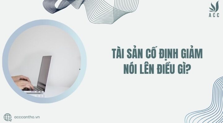 Tài sản cố định giảm nói lên điều gì