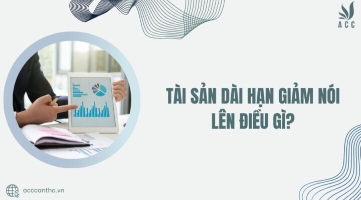 Tài sản dài hạn giảm nói lên điều gì