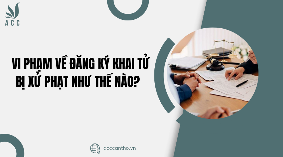 Vi phạm về đăng ký khai tử bị xử phạt như thế nào? 