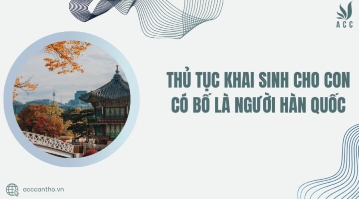 Thủ tục khai sinh cho con có bố là người Hàn Quốc