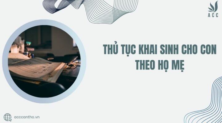 Thủ tục khai sinh cho con theo họ mẹ